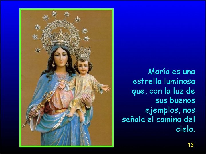 María es una estrella luminosa que, con la luz de sus buenos ejemplos, nos