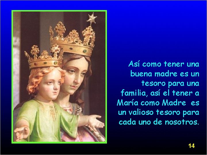 Así como tener una buena madre es un tesoro para una familia, así el