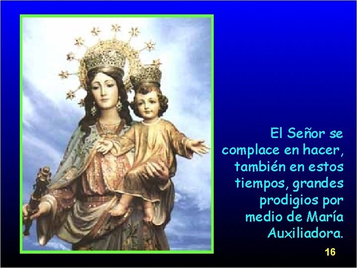 El Señor se complace en hacer, también en estos tiempos, grandes prodigios por medio