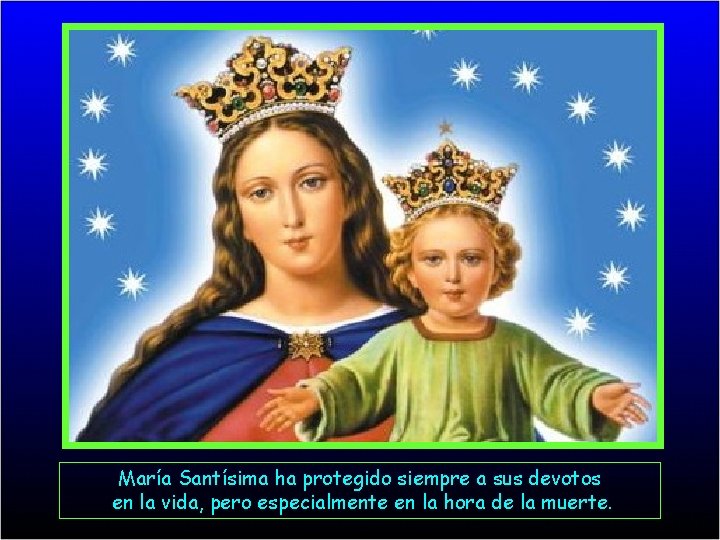 María Santísima ha protegido siempre a sus devotos en la vida, pero especialmente en