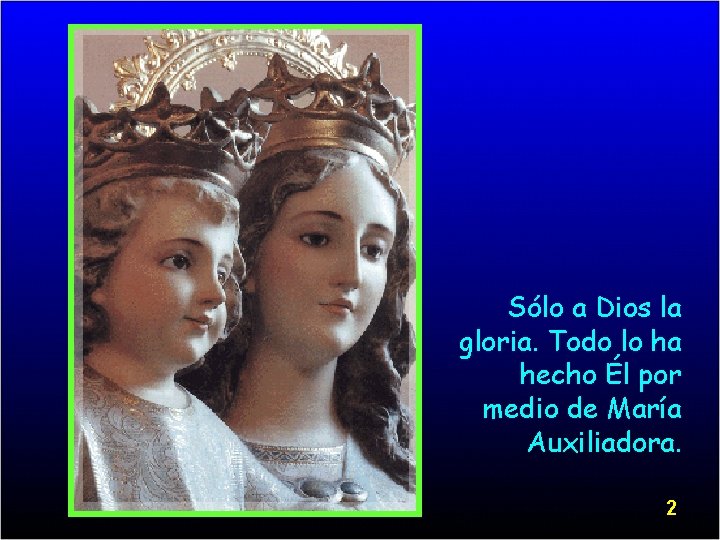 Sólo a Dios la gloria. Todo lo ha hecho Él por medio de María
