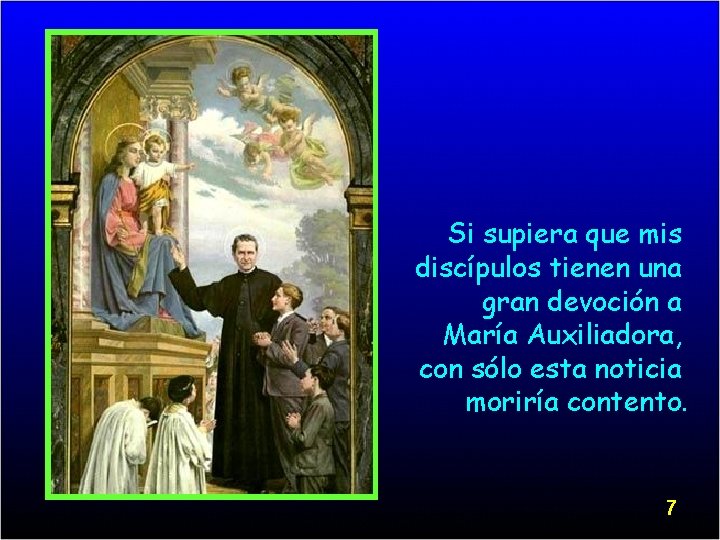 Si supiera que mis discípulos tienen una gran devoción a María Auxiliadora, con sólo