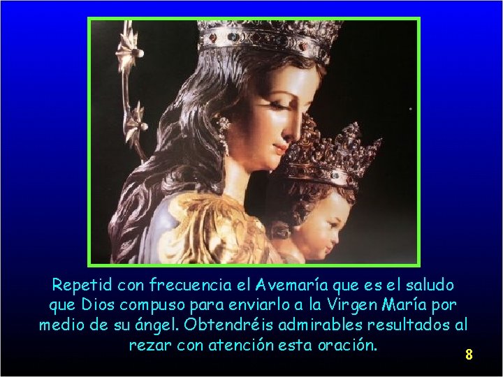 Repetid con frecuencia el Avemaría que es el saludo que Dios compuso para enviarlo