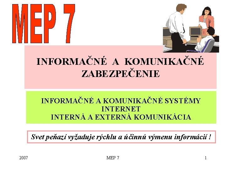 INFORMAČNÉ A KOMUNIKAČNÉ ZABEZPEČENIE INFORMAČNÉ A KOMUNIKAČNÉ SYSTÉMY INTERNET INTERNÁ A EXTERNÁ KOMUNIKÁCIA Svet