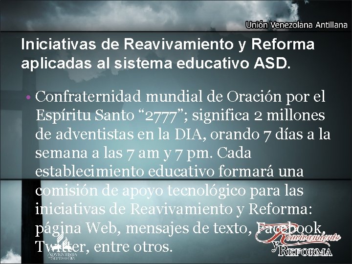  Iniciativas de Reavivamiento y Reforma aplicadas al sistema educativo ASD. • Confraternidad mundial