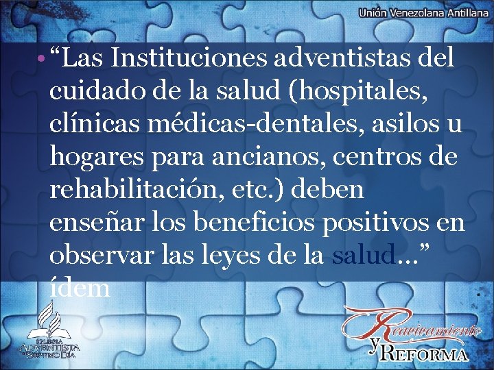  • “Las Instituciones adventistas del cuidado de la salud (hospitales, clínicas médicas-dentales, asilos