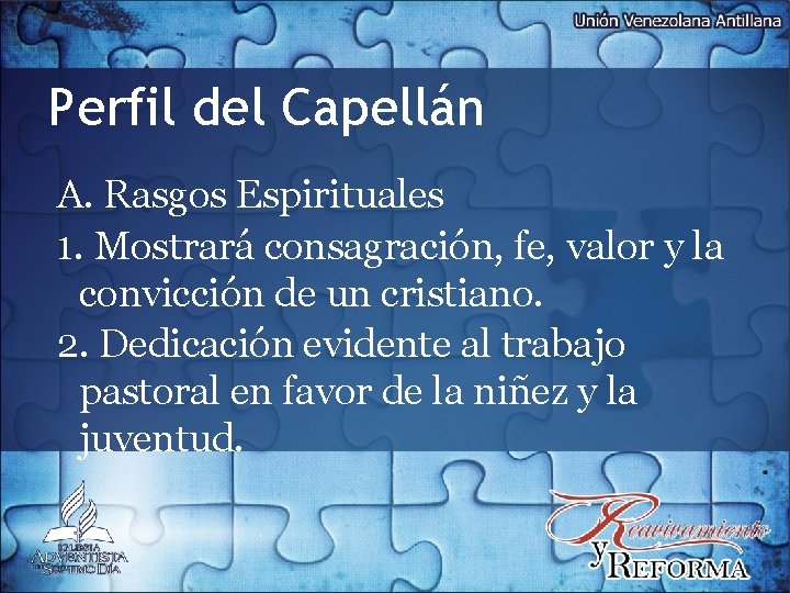 Perfil del Capellán A. Rasgos Espirituales 1. Mostrará consagración, fe, valor y la convicción