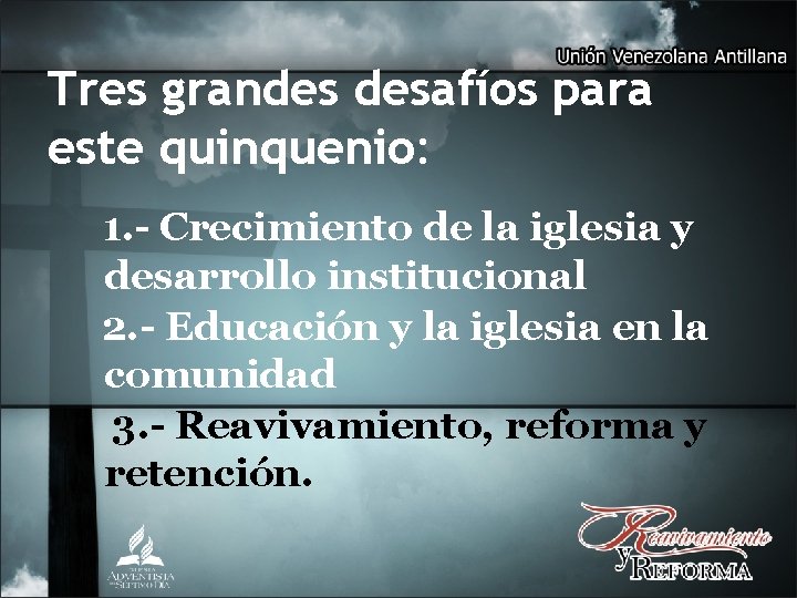 Tres grandes desafíos para este quinquenio: 1. - Crecimiento de la iglesia y desarrollo