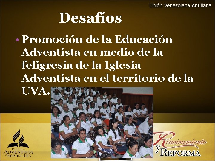Desafíos • Promoción de la Educación Adventista en medio de la feligresía de la