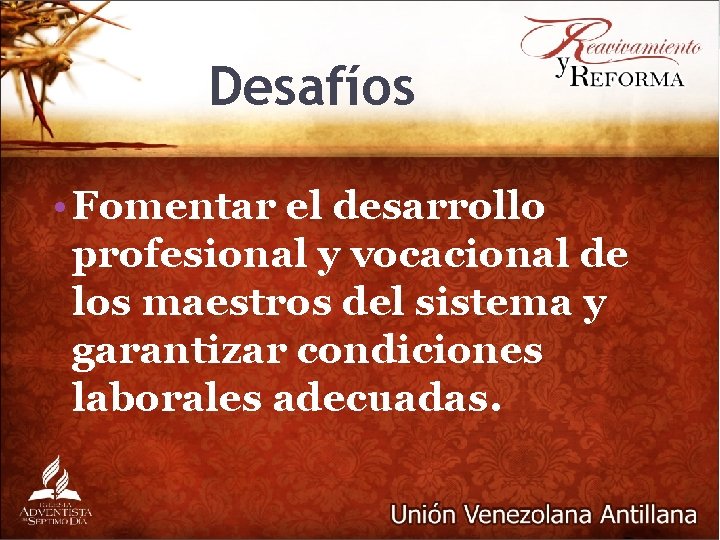 Desafíos • Fomentar el desarrollo profesional y vocacional de los maestros del sistema y