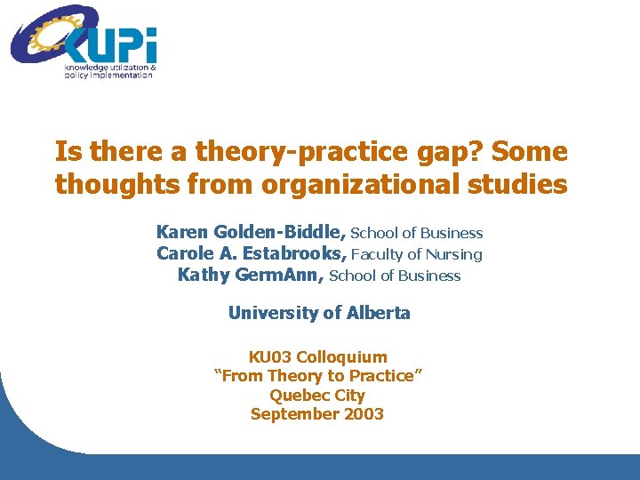 Is there a theory-practice gap? Some thoughts from organizational studies Karen Golden-Biddle, School of