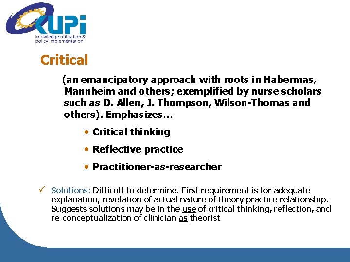 Critical (an emancipatory approach with roots in Habermas, Mannheim and others; exemplified by nurse