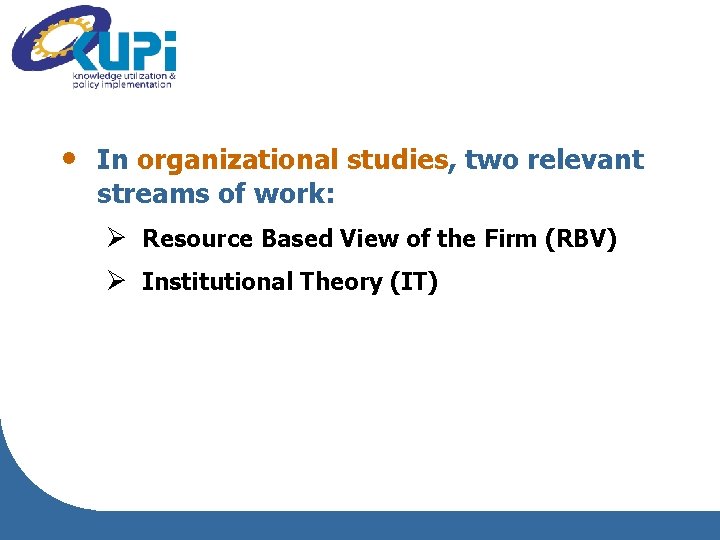  • In organizational studies, two relevant streams of work: Ø Resource Based View