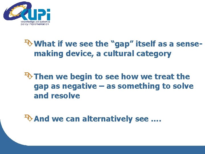 ÊWhat if we see the “gap” itself as a sensemaking device, a cultural category