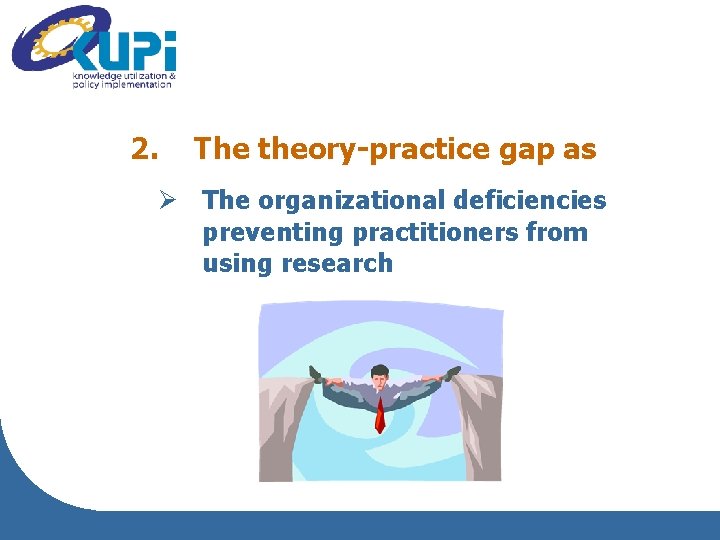 2. The theory-practice gap as Ø The organizational deficiencies preventing practitioners from using research