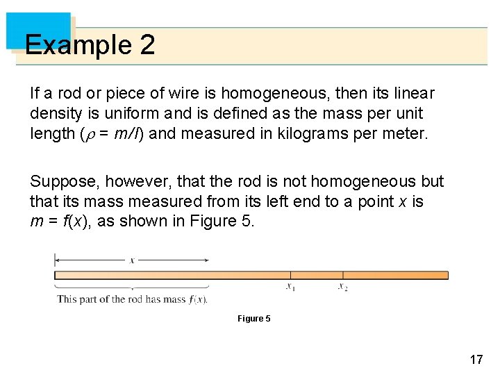 Example 2 If a rod or piece of wire is homogeneous, then its linear