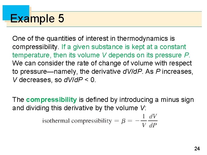 Example 5 One of the quantities of interest in thermodynamics is compressibility. If a