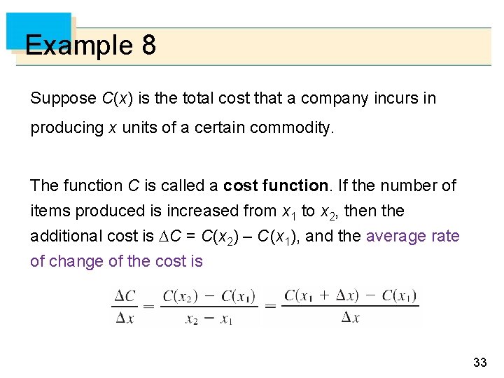 Example 8 Suppose C(x) is the total cost that a company incurs in producing