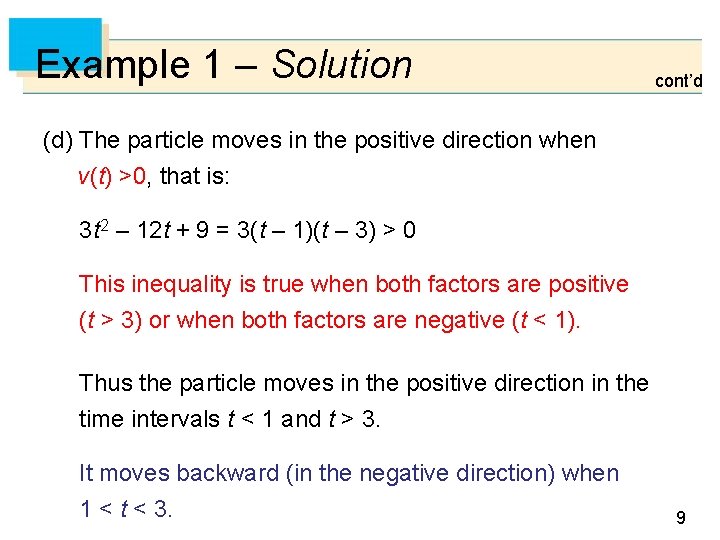 Example 1 – Solution cont’d (d) The particle moves in the positive direction when