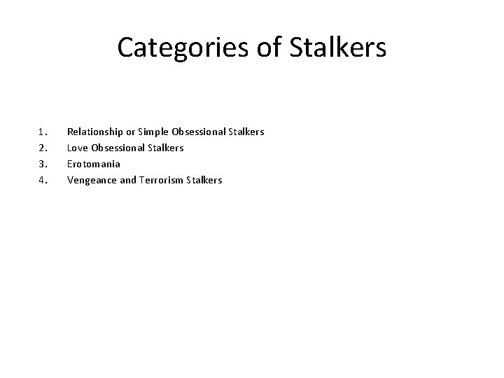 Categories of Stalkers 1. 2. 3. 4. Relationship or Simple Obsessional Stalkers Love Obsessional