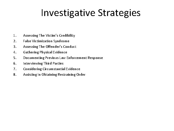 Investigative Strategies 1. 2. 3. 4. 5. 6. 7. 8. Assessing The Victim’s Credibility