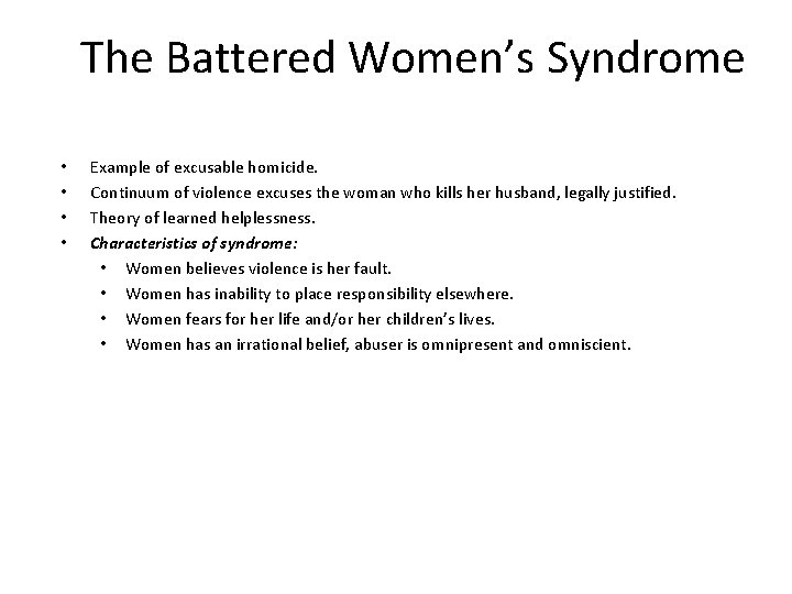 The Battered Women’s Syndrome • • Example of excusable homicide. Continuum of violence excuses