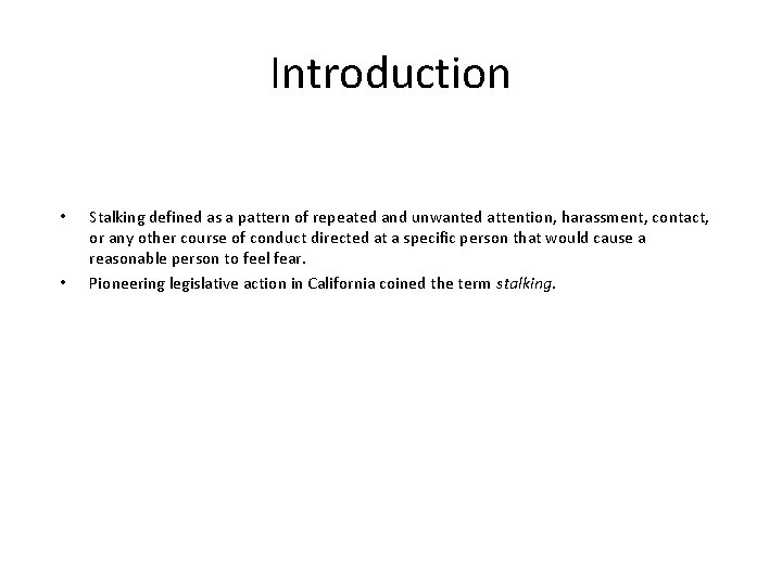 Introduction • • Stalking defined as a pattern of repeated and unwanted attention, harassment,