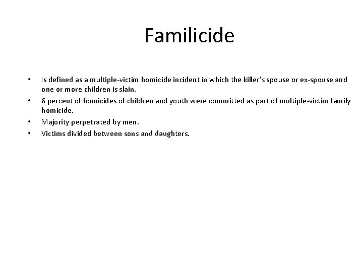 Familicide • • Is defined as a multiple-victim homicide incident in which the killer’s