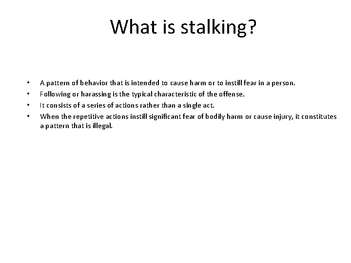 What is stalking? • • A pattern of behavior that is intended to cause