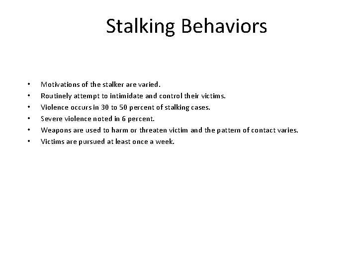 Stalking Behaviors • • • Motivations of the stalker are varied. Routinely attempt to