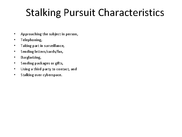 Stalking Pursuit Characteristics • • Approaching the subject in person, Telephoning, Taking part in