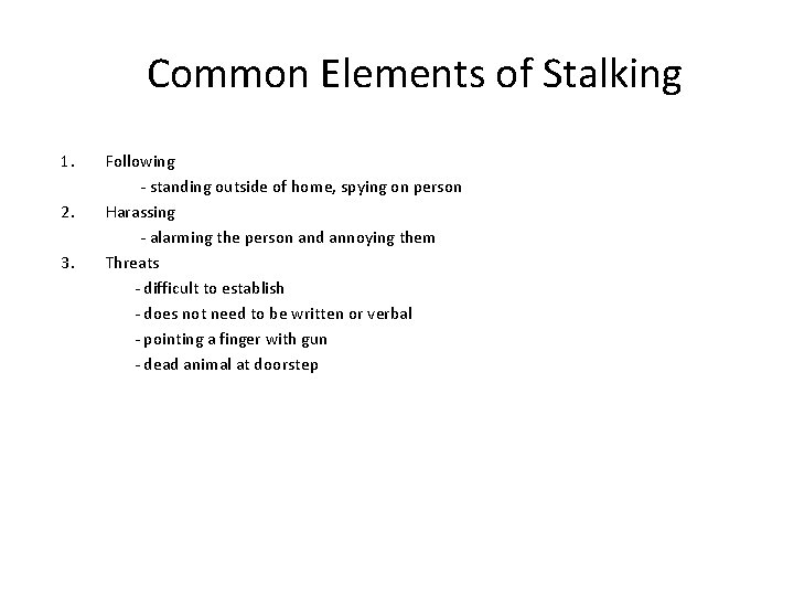 Common Elements of Stalking 1. 2. 3. Following - standing outside of home, spying