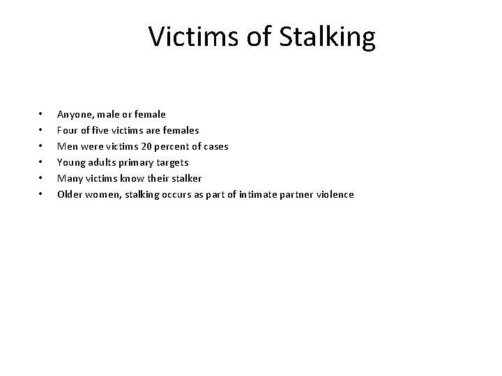 Victims of Stalking • • • Anyone, male or female Four of five victims