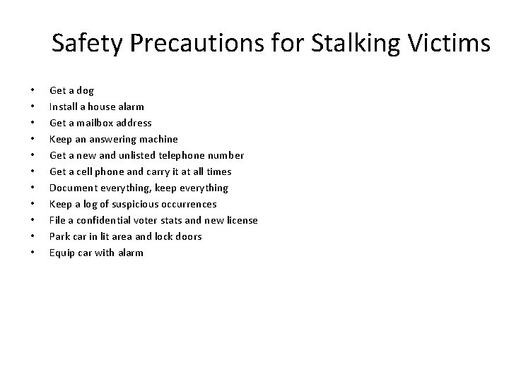 Safety Precautions for Stalking Victims • • • Get a dog Install a house