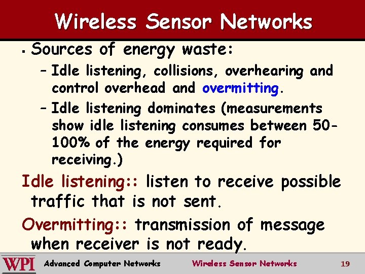 Wireless Sensor Networks § Sources of energy waste: – Idle listening, collisions, overhearing and