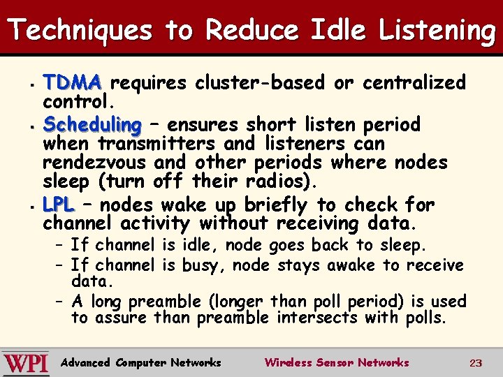 Techniques to Reduce Idle Listening § § § TDMA requires cluster-based or centralized control.