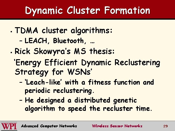 Dynamic Cluster Formation § TDMA cluster algorithms: – LEACH, Bluetooth, … § Rick Skowyra’s