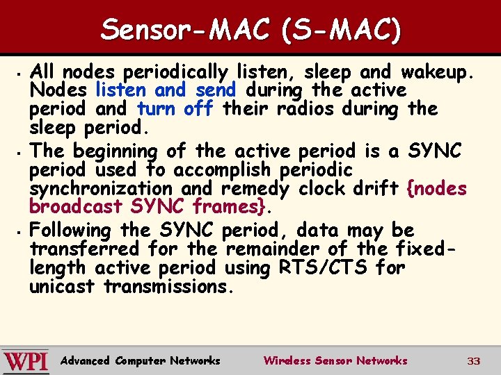 Sensor-MAC (S-MAC) § § § All nodes periodically listen, sleep and wakeup. Nodes listen