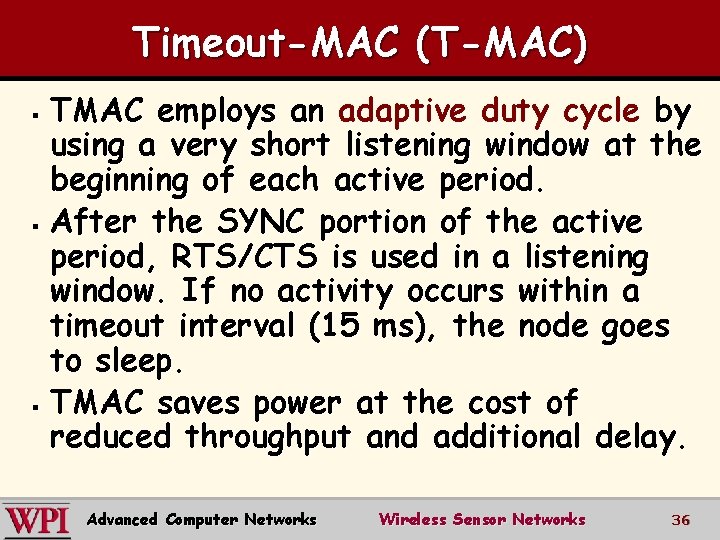 Timeout-MAC (T-MAC) TMAC employs an adaptive duty cycle by using a very short listening