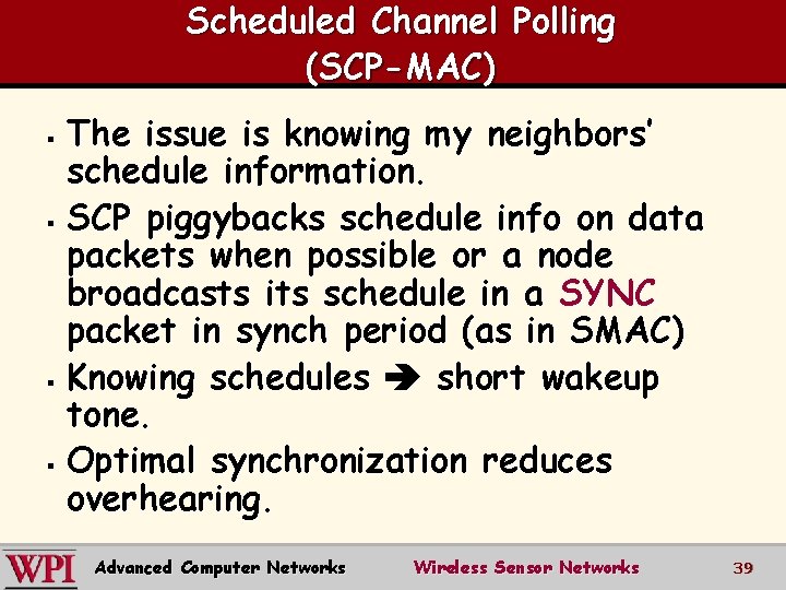 Scheduled Channel Polling (SCP-MAC) The issue is knowing my neighbors’ schedule information. § SCP