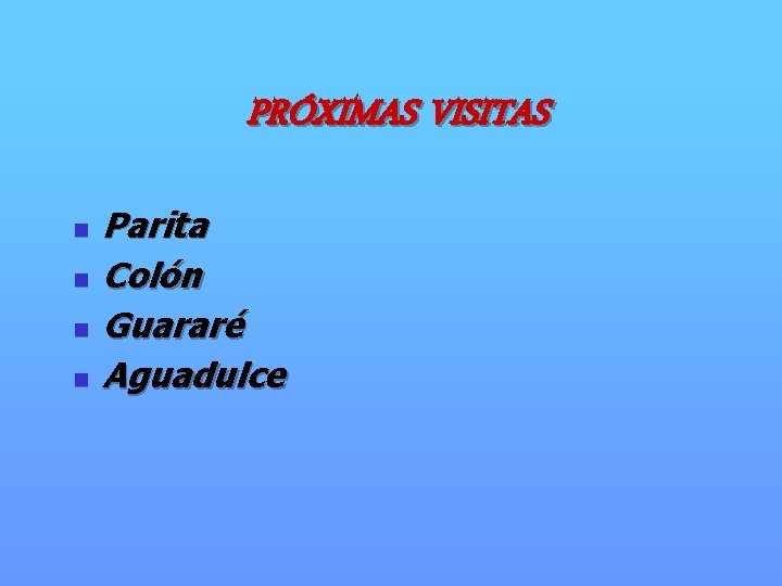 PRÓXIMAS VISITAS n n Parita Colón Guararé Aguadulce 