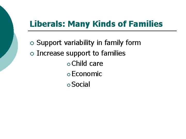 Liberals: Many Kinds of Families ¡ ¡ Support variability in family form Increase support