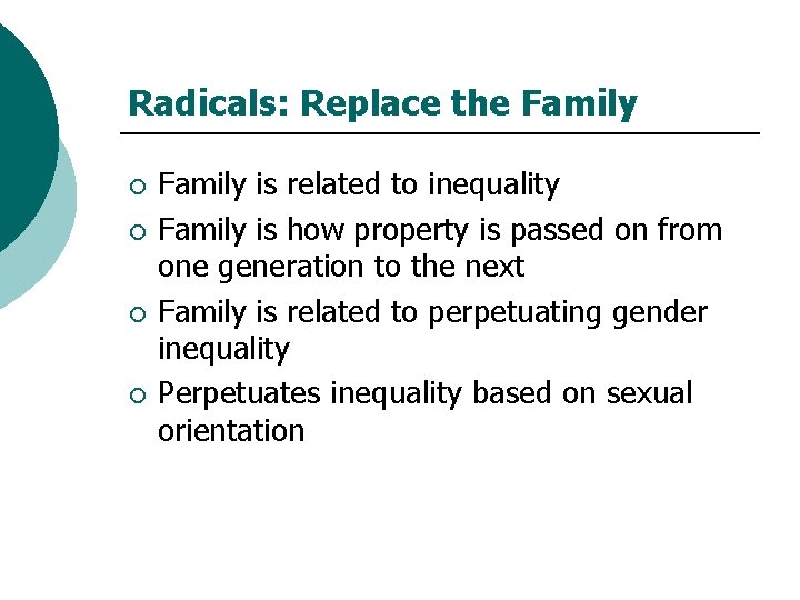 Radicals: Replace the Family ¡ ¡ Family is related to inequality Family is how