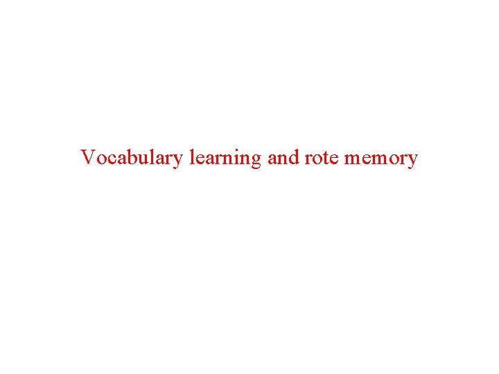 Vocabulary learning and rote memory 