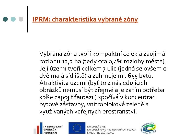 IPRM: charakteristika vybrané zóny Vybraná zóna tvoří kompaktní celek a zaujímá rozlohu 12, 2