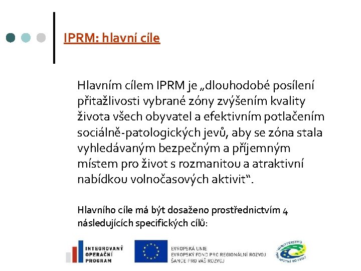 IPRM: hlavní cíle Hlavním cílem IPRM je „dlouhodobé posílení přitažlivosti vybrané zóny zvýšením kvality