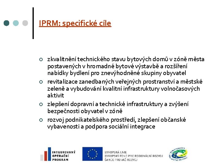 IPRM: specifické cíle ¢ ¢ zkvalitnění technického stavu bytových domů v zóně města postavených