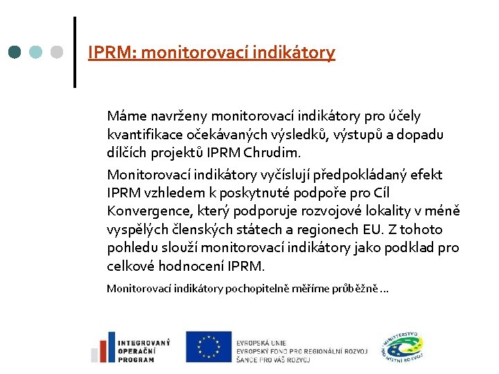 IPRM: monitorovací indikátory Máme navrženy monitorovací indikátory pro účely kvantifikace očekávaných výsledků, výstupů a