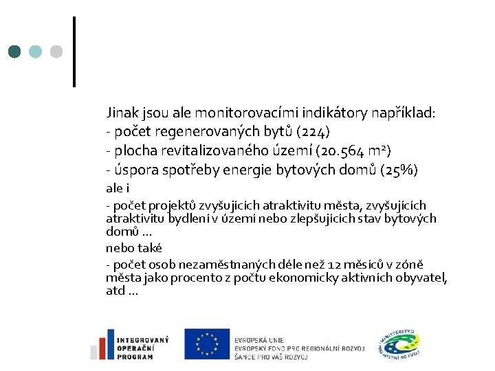 Jinak jsou ale monitorovacími indikátory například: - počet regenerovaných bytů (224) - plocha revitalizovaného