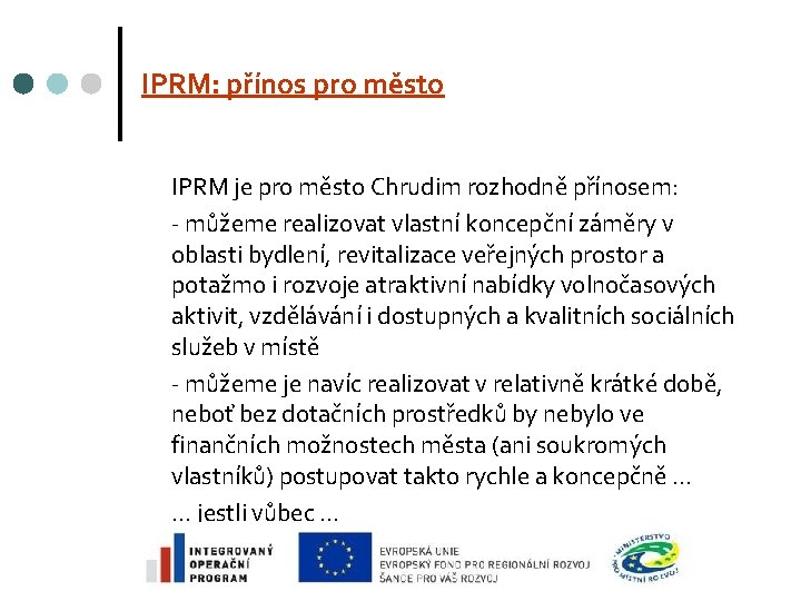 IPRM: přínos pro město IPRM je pro město Chrudim rozhodně přínosem: - můžeme realizovat